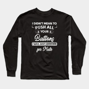 I Am Looking for Your Mute Button Funny Long Sleeve T-Shirt